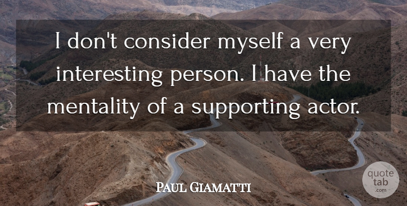 Paul Giamatti Quote About Interesting, Actors, Persons: I Dont Consider Myself A...