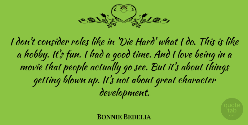 Bonnie Bedelia Quote About Blown, Character, Consider, Good, Great: I Dont Consider Roles Like...