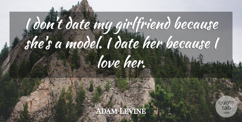 Adam Levine Quote About Girlfriend, My Girlfriend, Models: I Dont Date My Girlfriend...
