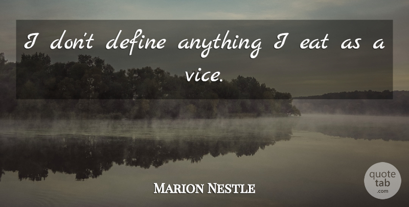 Marion Nestle Quote About undefined: I Dont Define Anything I...