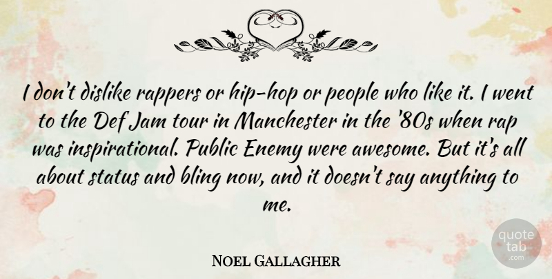 Noel Gallagher Quote About Rap, People, Hip Hop: I Dont Dislike Rappers Or...