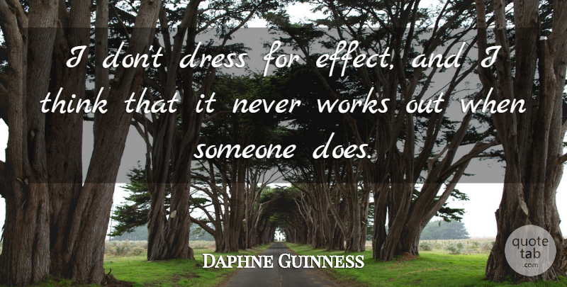 Daphne Guinness Quote About Thinking, Work Out, Dresses: I Dont Dress For Effect...