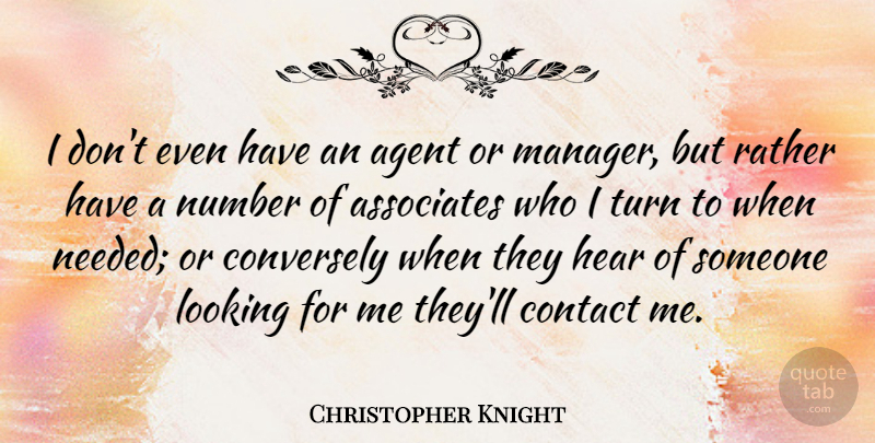 Christopher Knight Quote About Agent, Associates, Contact, Number, Rather: I Dont Even Have An...