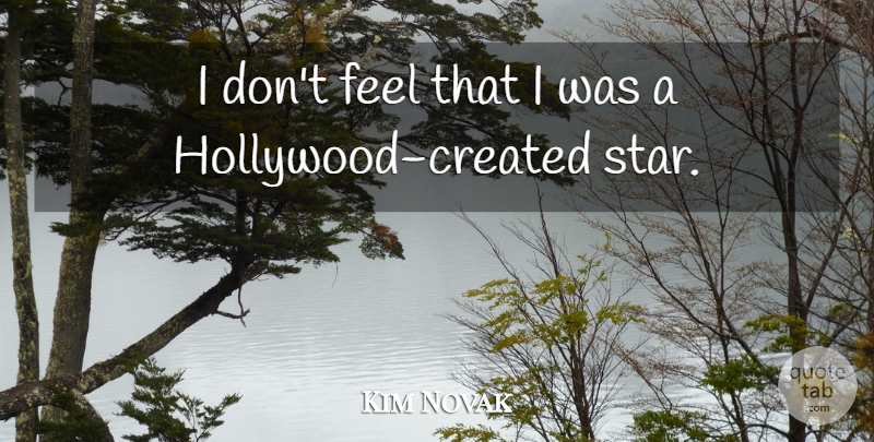 Kim Novak Quote About Stars, Hollywood, Feels: I Dont Feel That I...