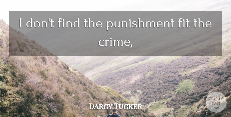 Darcy Tucker Quote About Fit, Punishment: I Dont Find The Punishment...