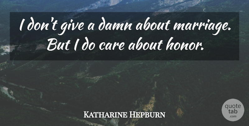 Katharine Hepburn Quote About Giving, Honor, Care: I Dont Give A Damn...