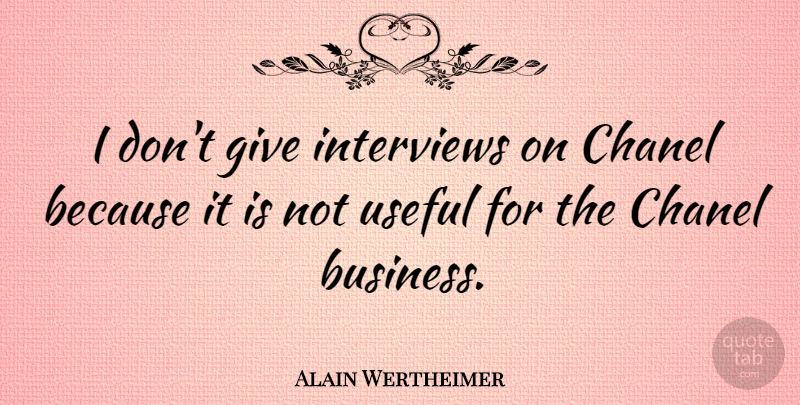 Alain Wertheimer Quote About Business, Chanel: I Dont Give Interviews On...
