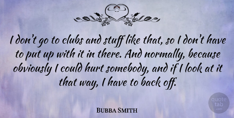 Bubba Smith Quote About Sports, Hurt, Clubs: I Dont Go To Clubs...