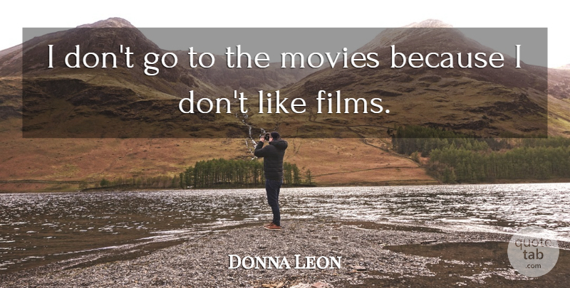 Donna Leon Quote About Film: I Dont Go To The...