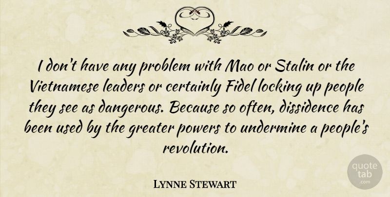 Lynne Stewart Quote About People, Leader, Revolution: I Dont Have Any Problem...