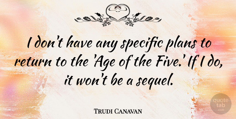 Trudi Canavan Quote About Age, Specific: I Dont Have Any Specific...