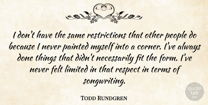 Todd Rundgren Quote About People, Done, Fit: I Dont Have The Same...