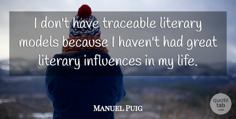 Manuel Puig Quote About Literature, Influence, Great Literary: I Dont Have Traceable Literary...