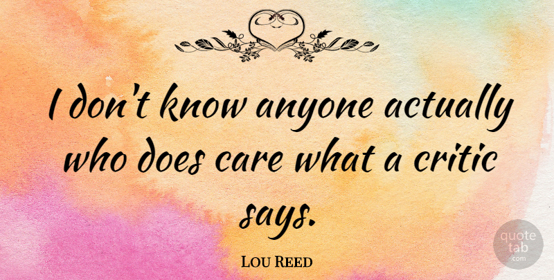 Lou Reed Quote About Care, Doe, Velvet Underground: I Dont Know Anyone Actually...
