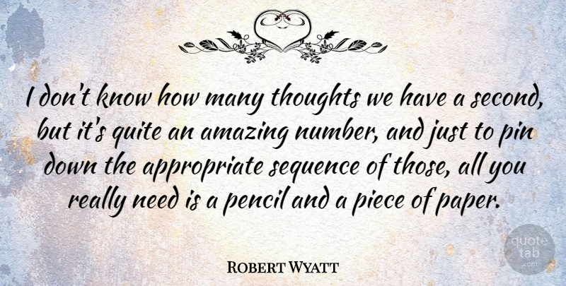 Robert Wyatt Quote About Numbers, Pieces, Paper: I Dont Know How Many...