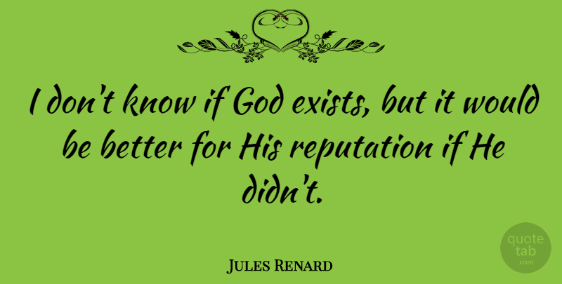Jules Renard Quote About God, Sarcastic, Atheist: I Dont Know If God...
