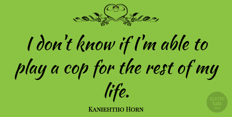 Kaniehtiio Horn Quote About Life: I Dont Know If Im...