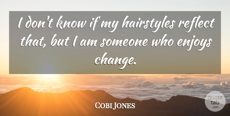 Cobi Jones Quote About Same Old Thing, Enjoy, Hairstyles: I Dont Know If My...