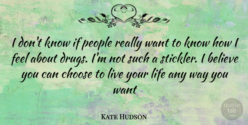 Kate Hudson Quote About Believe, People, Live Your Life: I Dont Know If People...