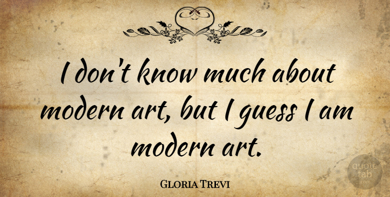 Gloria Trevi Quote About undefined: I Dont Know Much About...