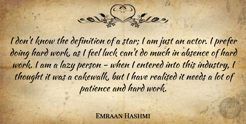 Emraan Hashmi Quote About Absence, Definition, Entered, Hard, Lazy: I Dont Know The Definition...