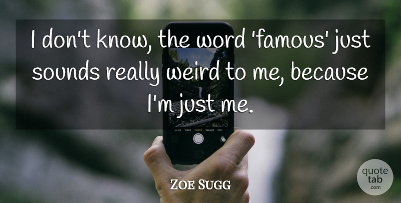 Zoe Sugg Quote About Famous, Sounds, Weird, Word: I Dont Know The Word...