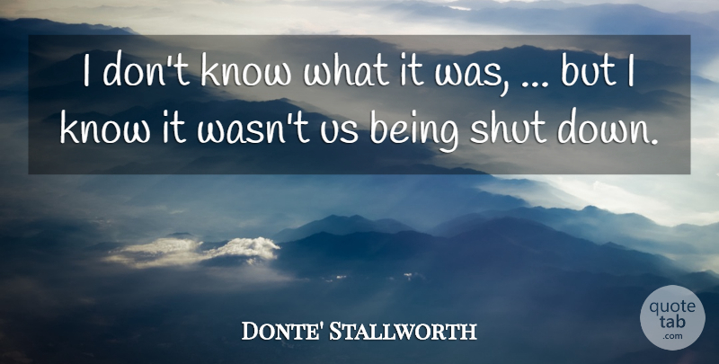 Donte' Stallworth Quote About Shut: I Dont Know What It...