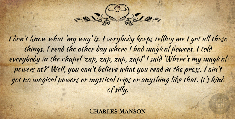 Charles Manson Quote About Believe, Silly, Way: I Dont Know What My...