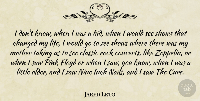 Jared Leto Quote About Mother, Kids, Rocks: I Dont Know When I...