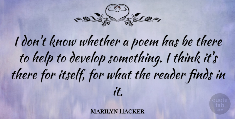 Marilyn Hacker Quote About Thinking, Helping, Reader: I Dont Know Whether A...