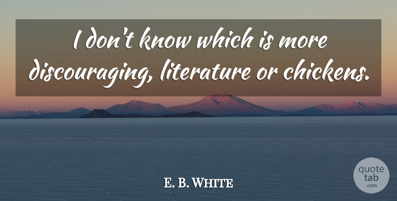 E. B. White Quote About Funny, Humor, Literature: I Dont Know Which Is...