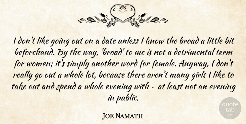 Joe Namath Quote About Bit, Broad, Date, Dating, Evening: I Dont Like Going Out...