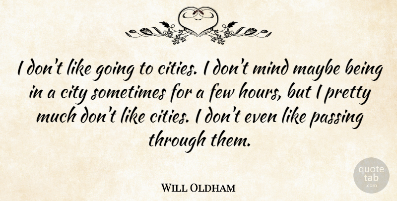 Will Oldham Quote About Cities, Mind, Sometimes: I Dont Like Going To...