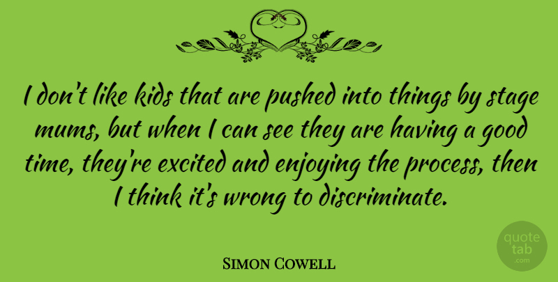 Simon Cowell Quote About Kids, Thinking, Good Times: I Dont Like Kids That...