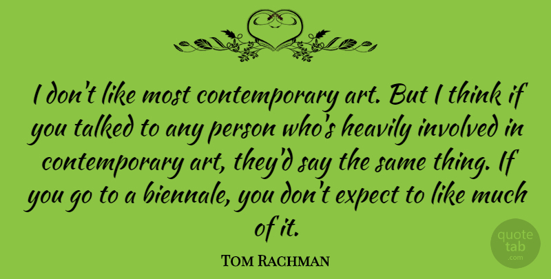 Tom Rachman Quote About Art, Talked: I Dont Like Most Contemporary...