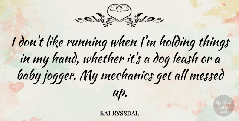 Kai Ryssdal Quote About Running, Baby, Dog: I Dont Like Running When...