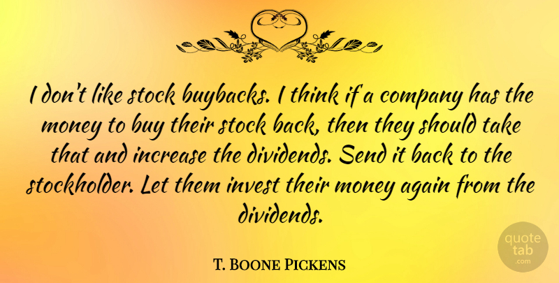 T. Boone Pickens Quote About Thinking, Increase, Should: I Dont Like Stock Buybacks...