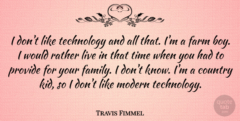 Travis Fimmel Quote About Country, Kids, Technology: I Dont Like Technology And...