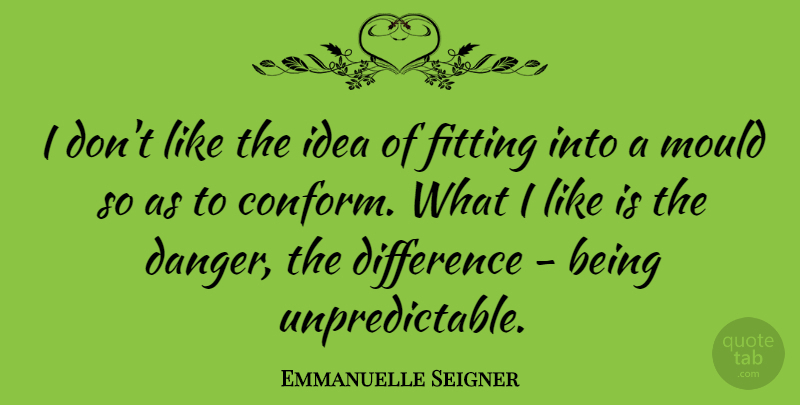Emmanuelle Seigner Quote About Fitting, Mould: I Dont Like The Idea...
