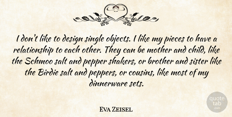Eva Zeisel Quote About Mother, Cousin, Brother: I Dont Like To Design...