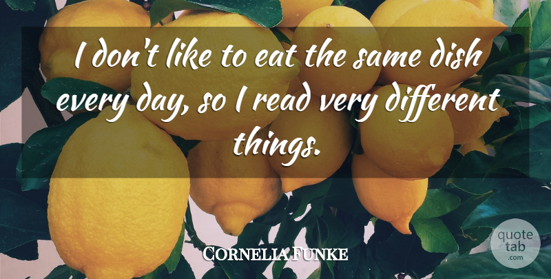 Cornelia Funke Quote About Different, Dishes, Different Things: I Dont Like To Eat...