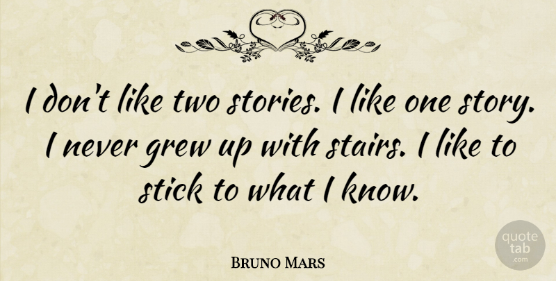 Bruno Mars Quote About Two, Stories, Sticks: I Dont Like Two Stories...