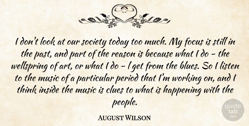 August Wilson Quote About Art, Clues, Focus, Happening, Inside: I Dont Look At Our...