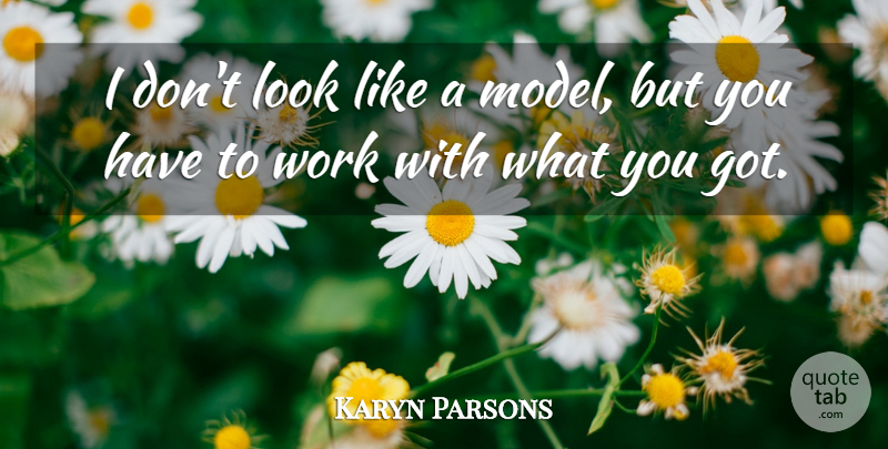 Karyn Parsons Quote About Looks, Models: I Dont Look Like A...