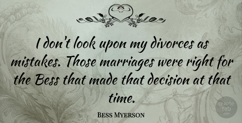 Bess Myerson Quote About Mistake, Divorce, Decision: I Dont Look Upon My...