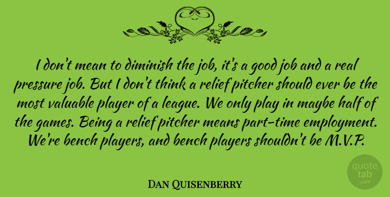 Dan Quisenberry Quote About Jobs, Real, Mean: I Dont Mean To Diminish...