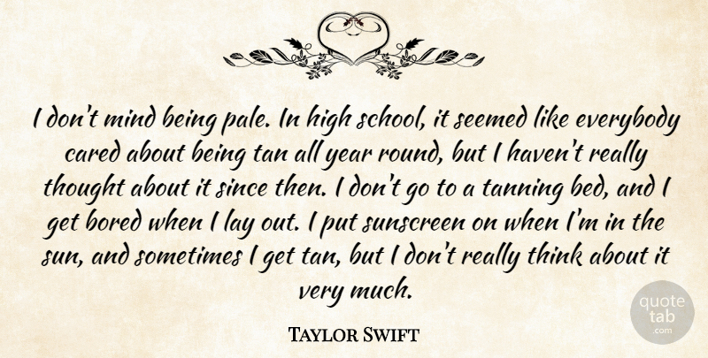 Taylor Swift Quote About School, Thinking, Years: I Dont Mind Being Pale...