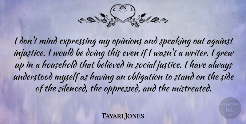 Tayari Jones Quote About Justice, Mind, Would Be: I Dont Mind Expressing My...