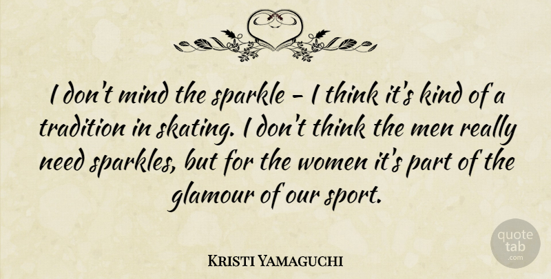 Kristi Yamaguchi Quote About Sports, Men, Thinking: I Dont Mind The Sparkle...