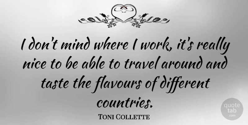 Toni Collette Quote About Country, Nice, Mind: I Dont Mind Where I...